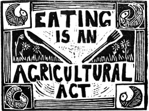 eating is an agricultural act
